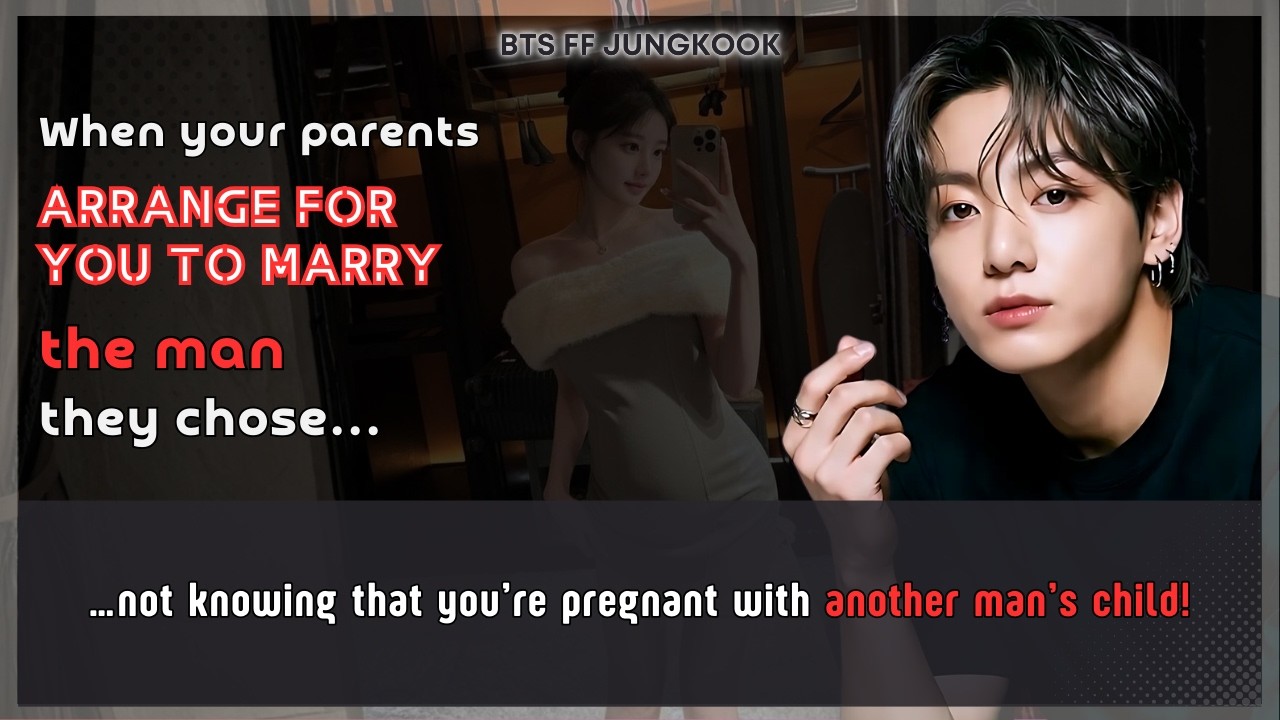 BTS FF Ur parents arrange for you to marry the man they chose not knowing that U're.. Jungkook FF