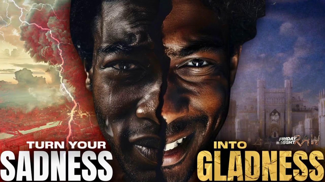 Turn Your Sadness Into Gladness