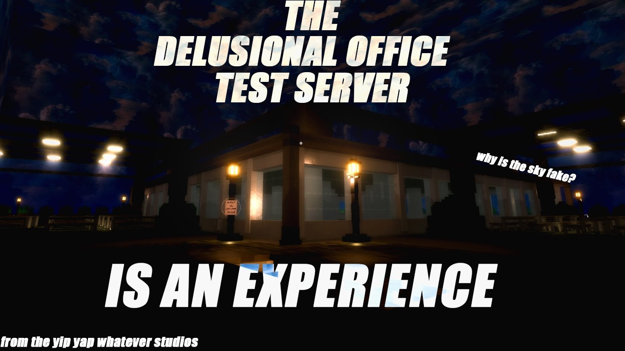 The Delusional Office Test Server is an... Experience.
