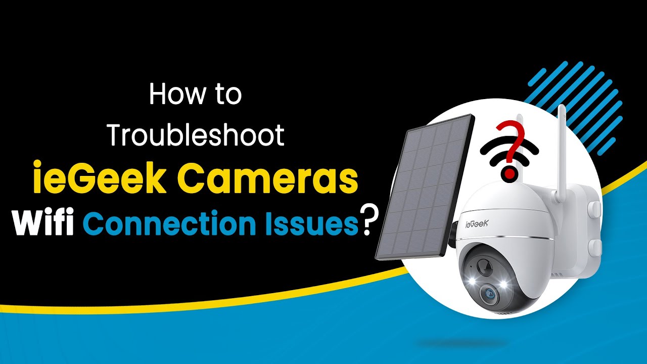How to Troubleshoot Your ieGeek Camera WiFi Connection Issues