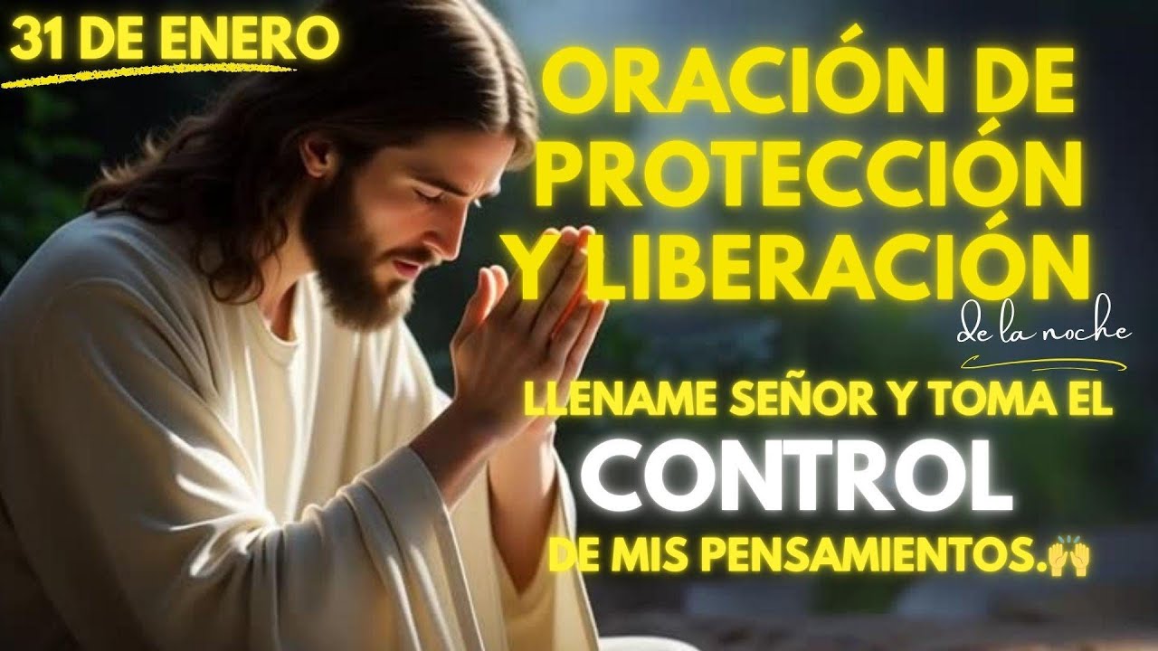 🌟🙏ORACIÓN DE PROTECCIÓN Y LIBERACIÓN DE LA NOCHE. Toma el control de mis pensamientos.