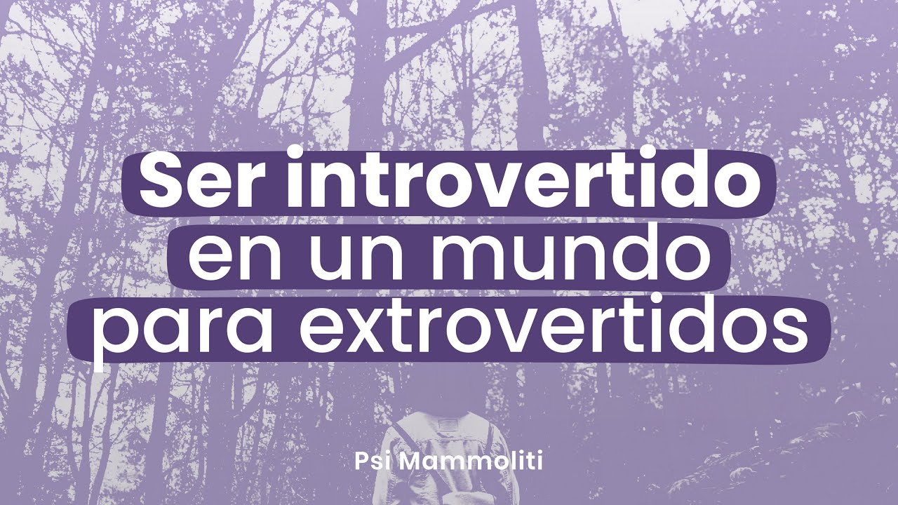 Guía para personas introvertidas (y cómo ser plenos en un mundo para extrovertidos) | Psi Mammoliti