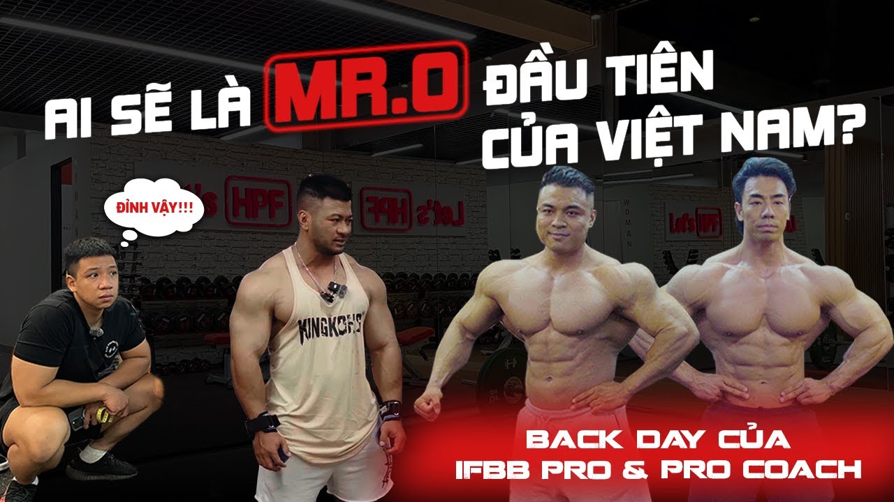 MR.O ĐẦU TIÊN CỦA VIỆT NAM? BACK DAY CỦA IFBB PRO & PRO COACH