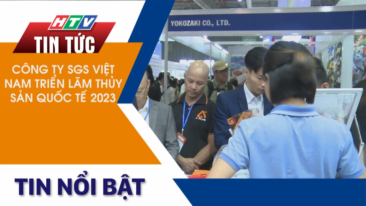 CÔNG TY SGS VIỆT NAM TRIỂN LÃM THỦY SẢN QUỐC TẾ 2023 (VIETFISH 2023)