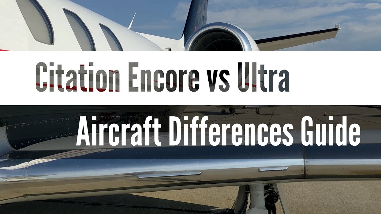 Citation Encore vs Ultra - Aircraft Differences Guide