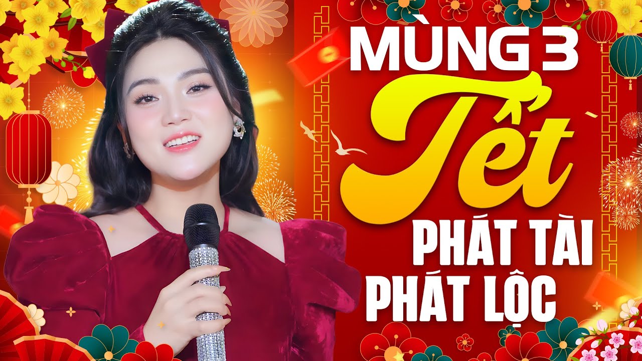 Mùng 3 Tết PHÁT TÀI PHÁT LỘC - Nhạc Xuân 2026 Mở Xuyên Tết Không Chán