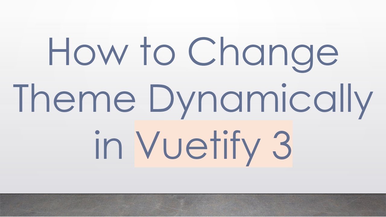 How to Change Theme Dynamically in Vuetify 3