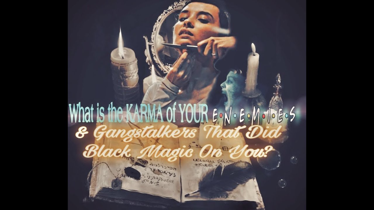 What is the KARMA of YOUR Enemies & Gangstalkers that are doing Black Magic & Lying on YOU?
