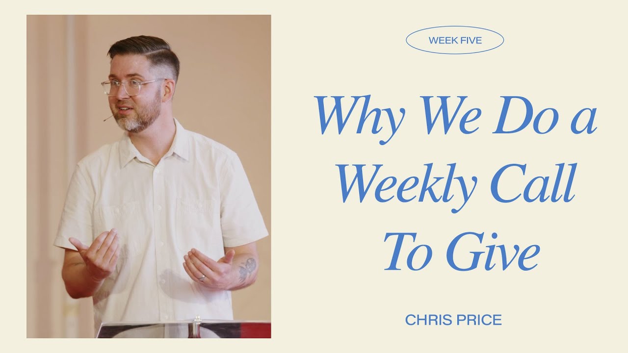Why We Do a Weekly Call To Give - Chris Price | Sunday Gatherings | June 5, 2023