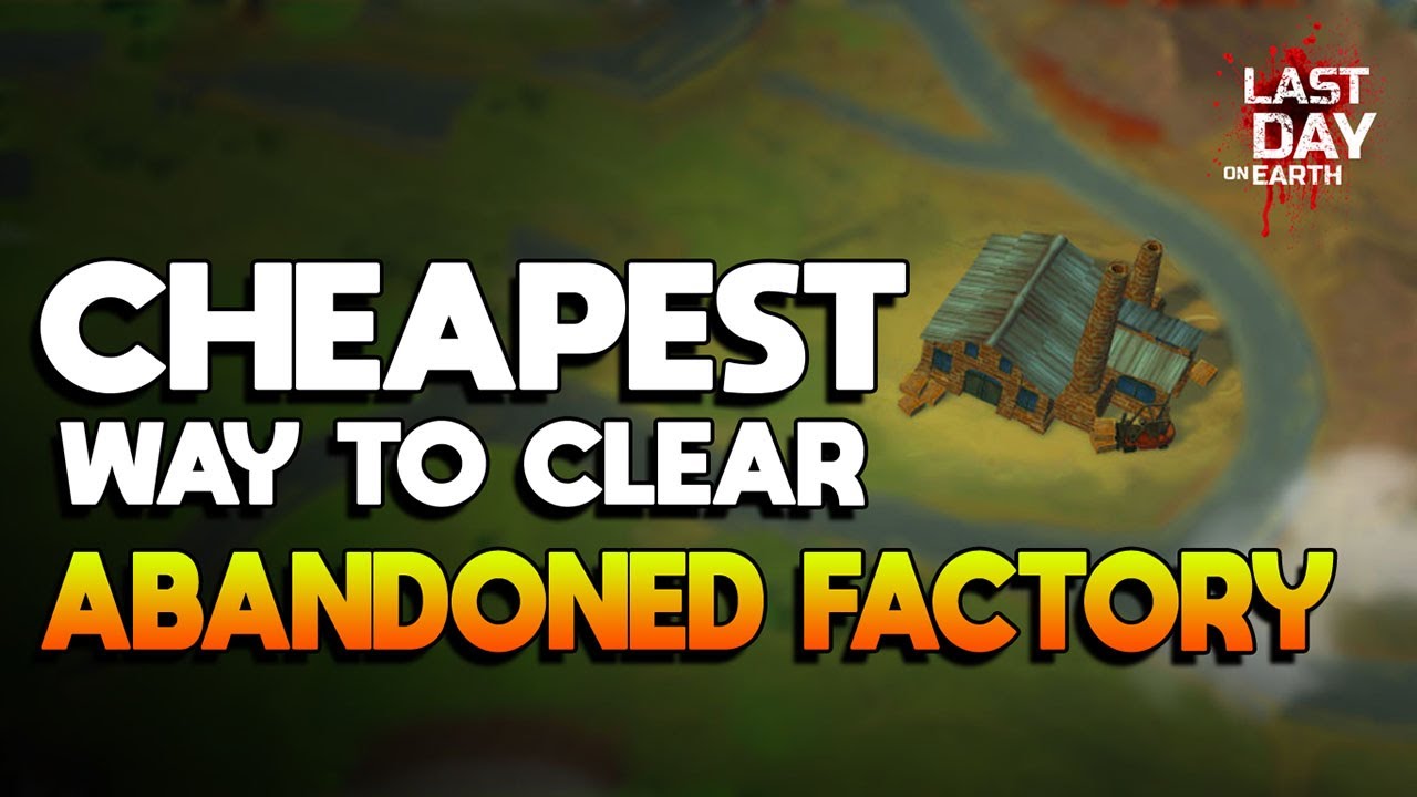 CHEAPEST WAY TO CLEAR ABANDONED FACTORY  |  LAST DAY ON EARTH: SURVIVAL
