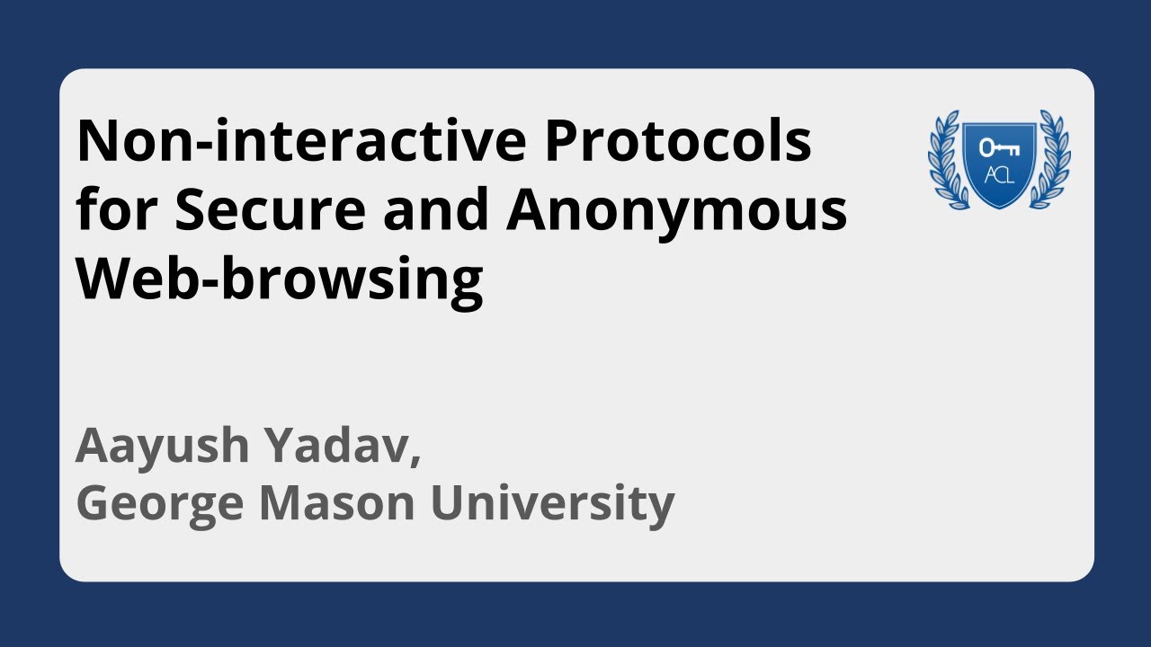 Non interactive Protocols for Secure and Anonymous Web browsing | Aayush Yadav, GMU