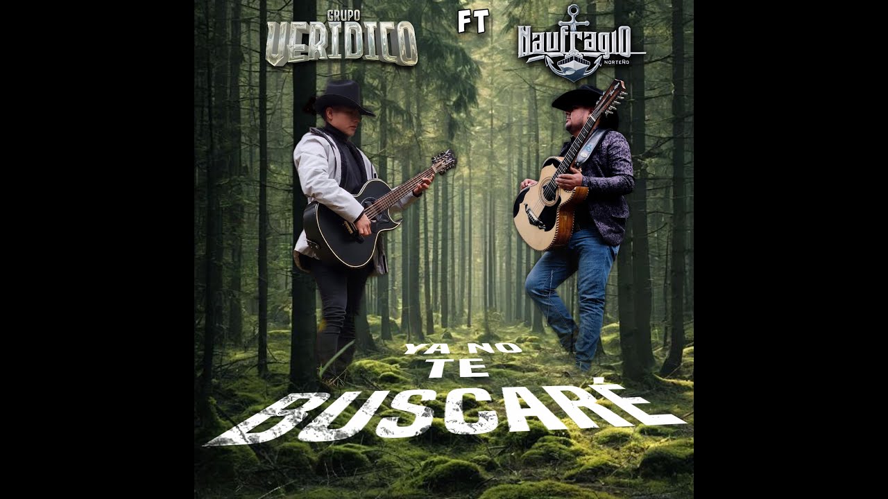 YA NO TE BUSCARE === GRUPO VERIDICO  FT  NAUFRAGIO NORTEÑO