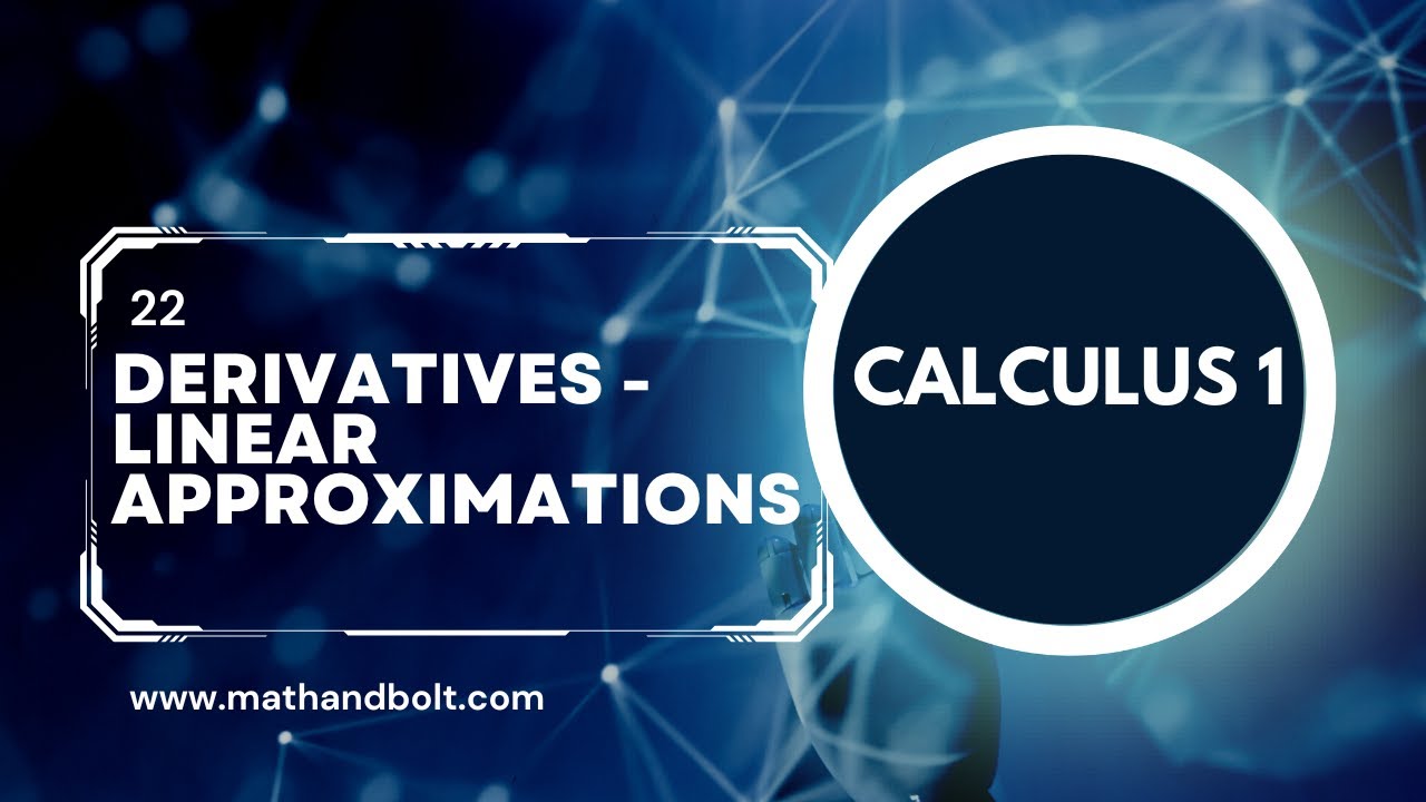 Calculus 1 | Lecture 22 - Application Of Derivatives - Linear Approximations