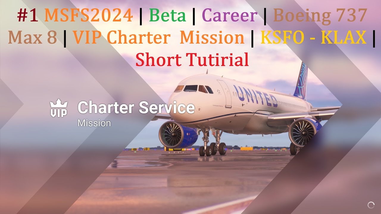 #1 MSFS2024 | Beta | Career | Boeing 737 max | VIP Charter  Mission | KSFO - KLAX | Short Tutorial