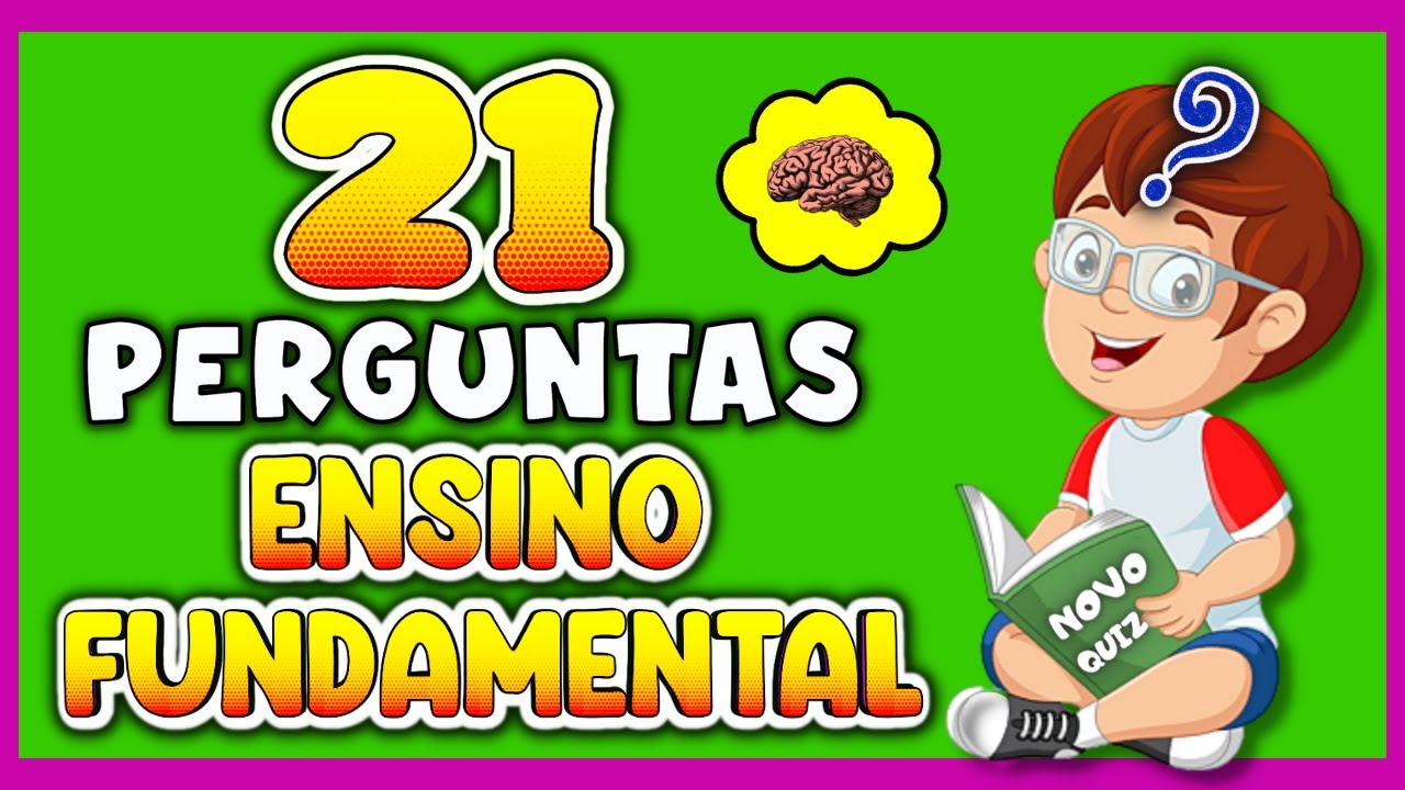 SE ESTE QUIZ FOSSE UM TESTE COM 21 PERGUNTAS DO ENSINO FUNDAMENTAL QUANTAS VOCÊ ACERTARIA? NOVO QUIZ