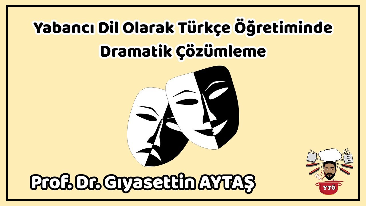Yabancı Dil Olarak Türkçe Öğretiminde Dramatik Çözümleme - Prof. Dr. Gıyasettin Aytaş