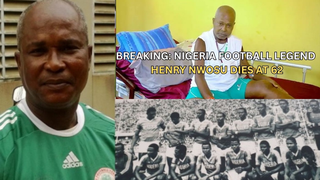 BREAKING NIGERIA FOOTBALL LEGEND HENRY NWOSU DIES AT 62
