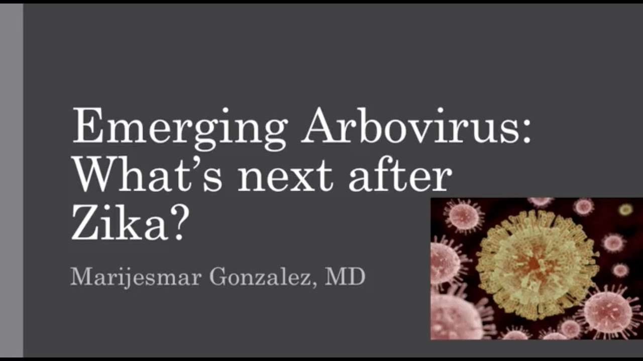 Emerging Arboviruses: What's Next After Zika? -- Marijesmar Gonzalez, MD