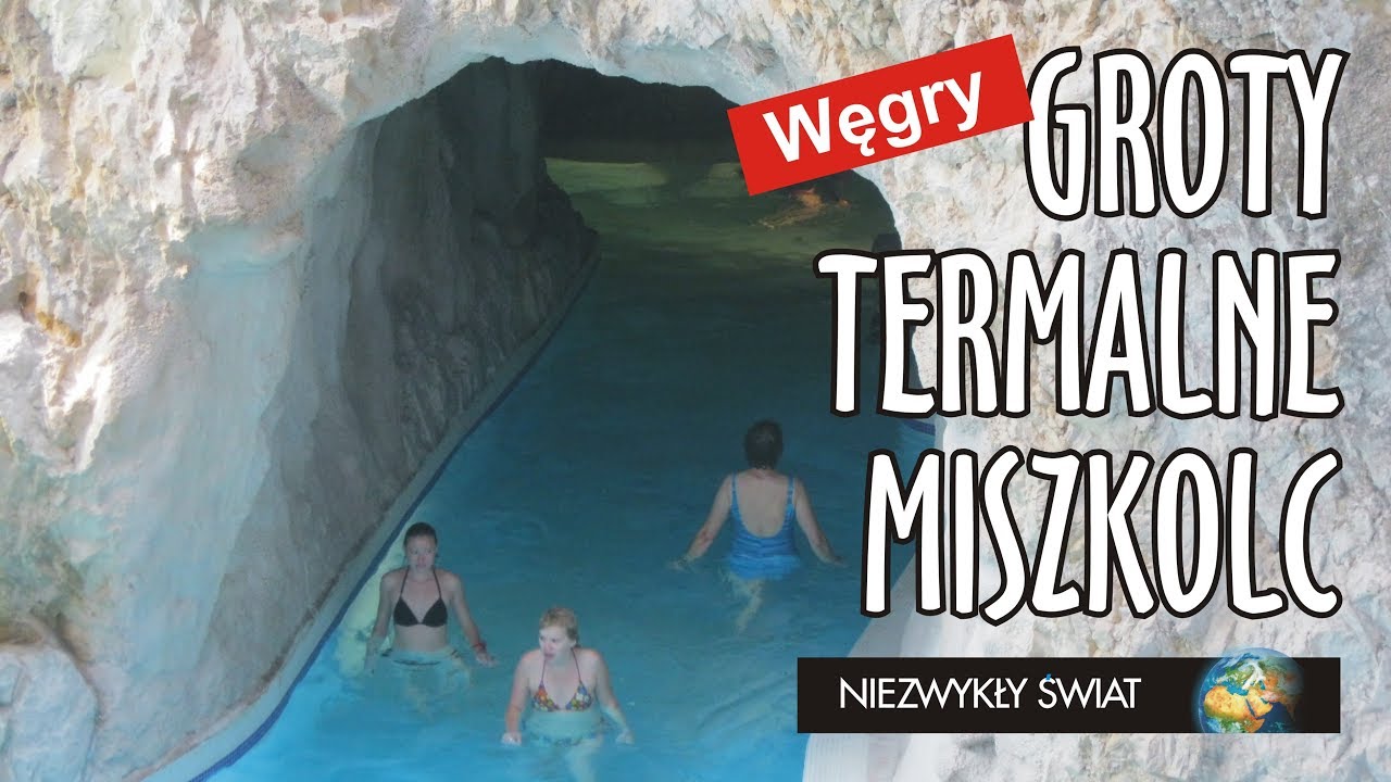 Niezwykly Swiat - Węgry - Miszkolc -Tapolca - Groty termalne