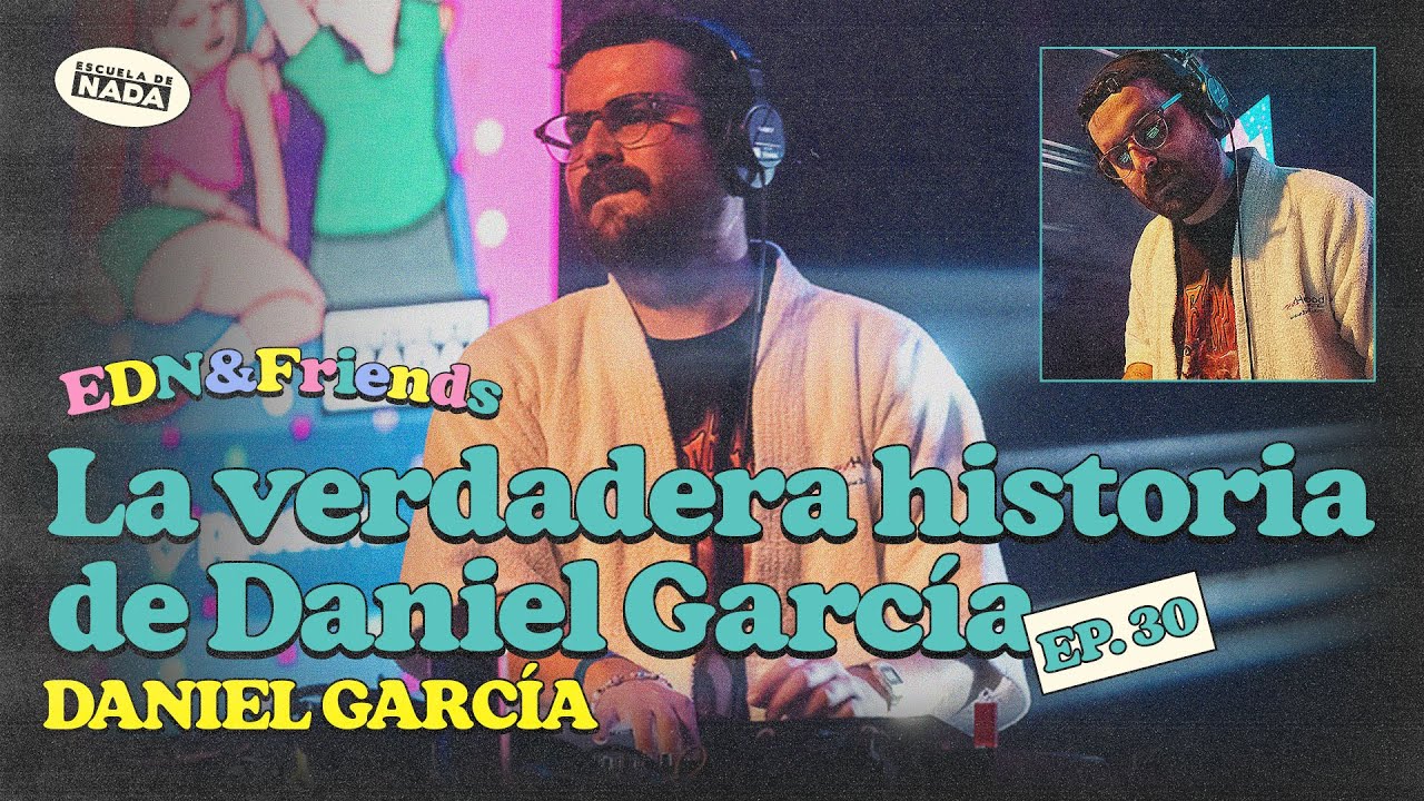 La verdadera historia de Daniel Garc&iacute;a feat. Daniel Garc&iacute;a - EDN & Friends #30