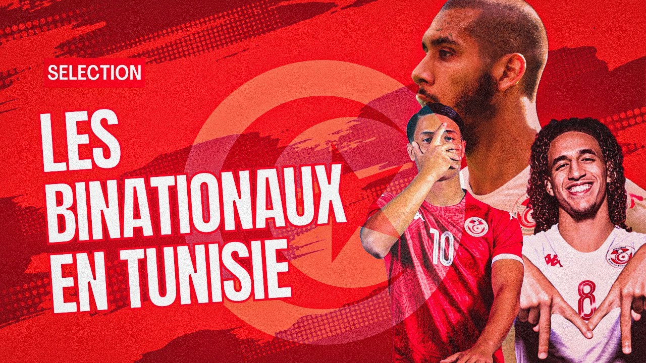 🌍 SÉLECTION : Comment la Tunisie arrive à avoir tout ses binationaux ? 🇹🇳🦅