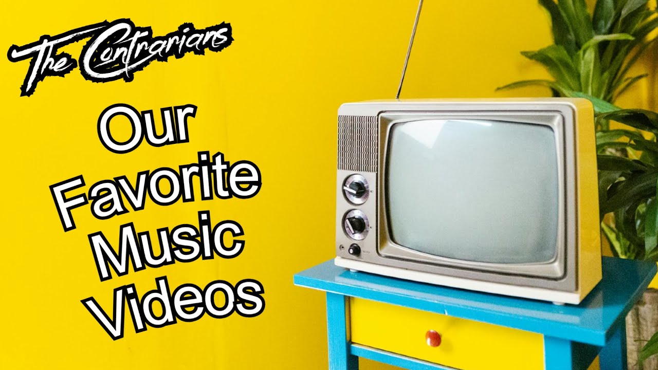 The Contrarians: Our Favorite Music Videos