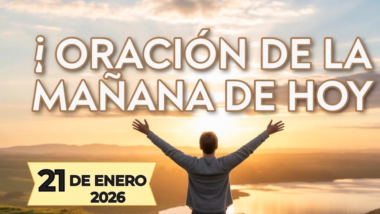 🌞 Oración de la Mañana de Hoy 21 de Enero 2026 – Pon tu Día en Manos de Dios 💫
