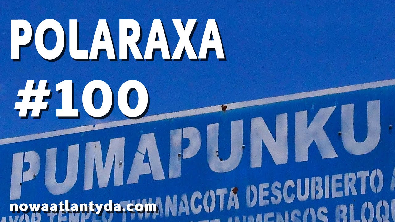 Polaraxa 100 - Tiwanaku i Puma Punku