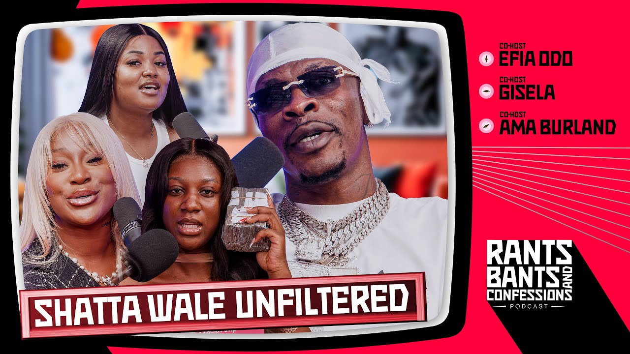 Fake Life in the Industry Featuring Shatta Wale - The Rants, Bants, and Confessions Podcast |EP11 🇬🇭