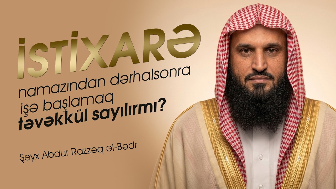 2. İstixarə namazından dərhal sonra işə başlamaq təvəkkül sayılırmı? \ Şeyx Abdur Razzəq əl-Bədr
