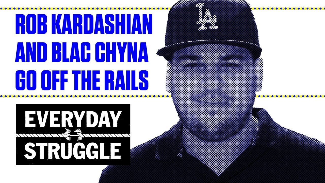 Rob Kardashian and Blac Chyna Go Off the Rails | Everyday Struggle