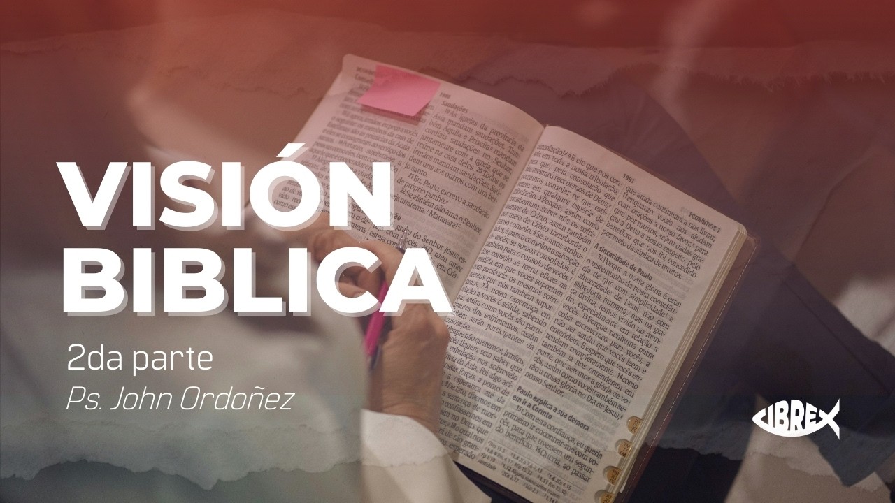 Visión Biblica - 2da parte PS John Ordoñez