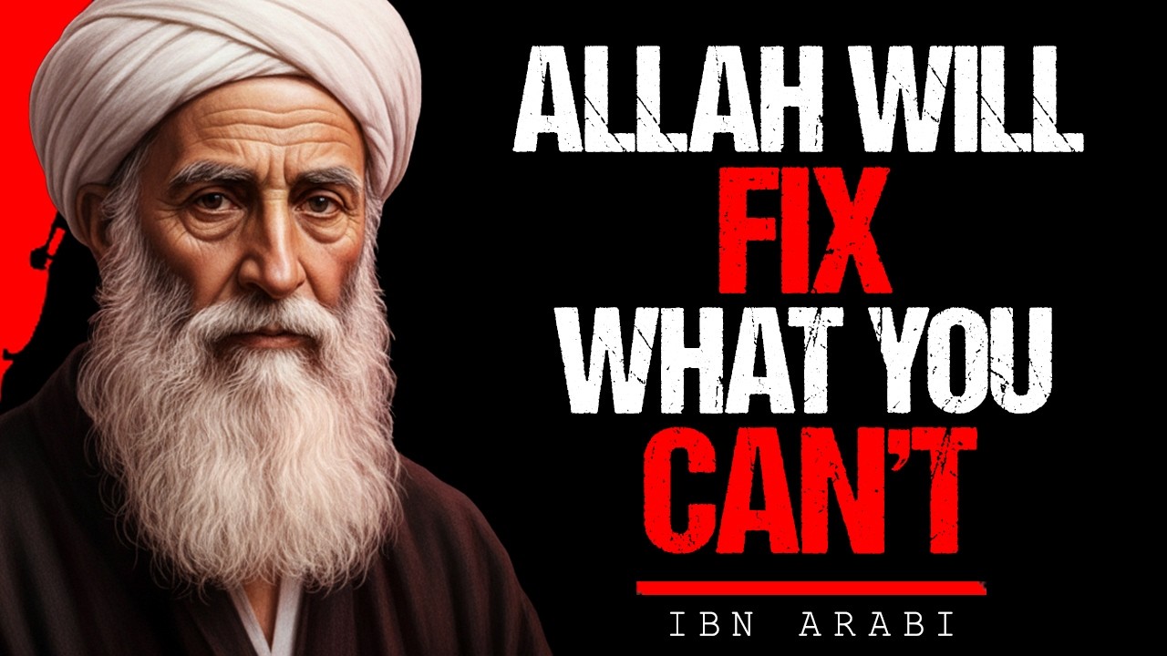 Ibn Arabi: Allah Will Fix What You Can’t — Trust Him Completely