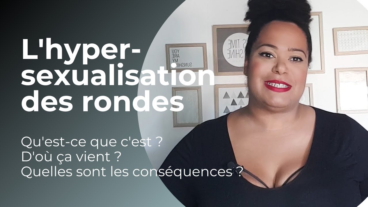 GROSSOPHOBIE : Qu'est ce que l'hypersexualisation des rondes