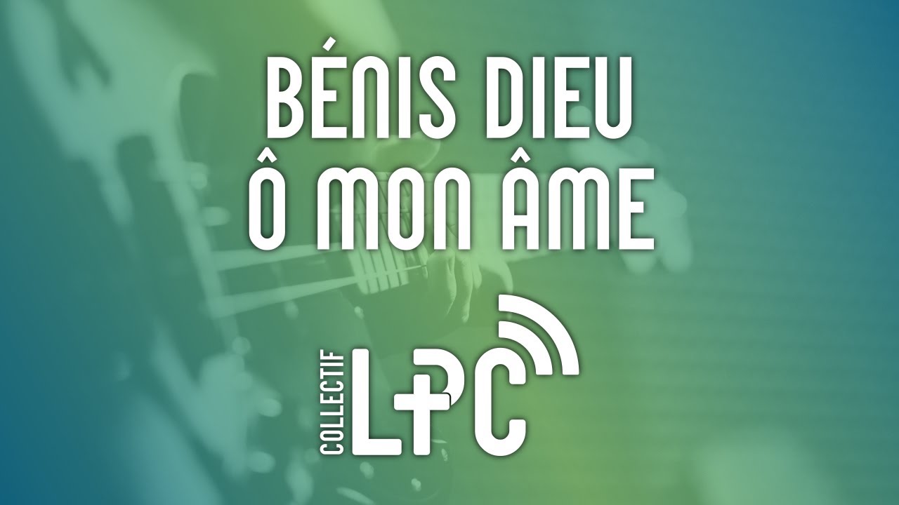 Bénis Dieu ô mon âme (cover) ♫♪ Collectif LPC