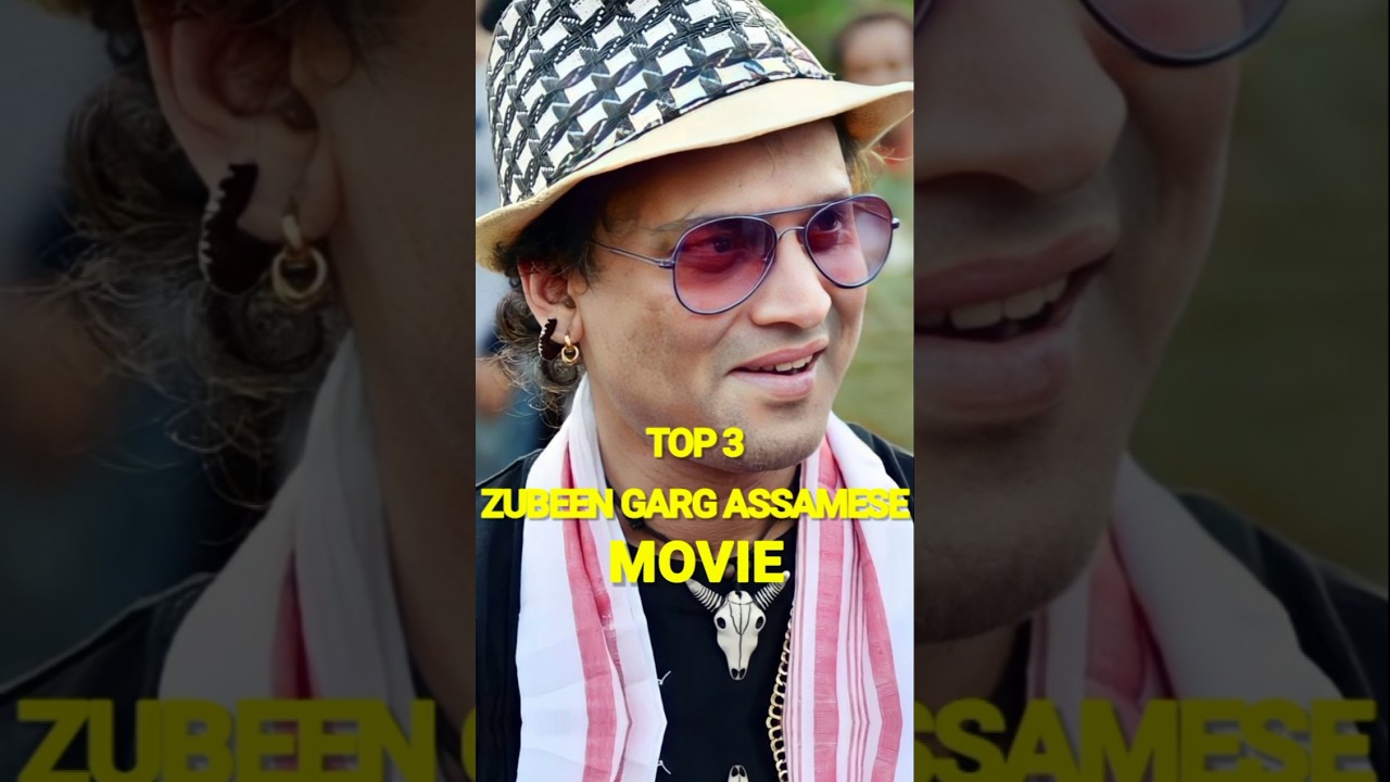 Zubeen Garg top 3 best Assamese movie . zubeen garg three best movie
