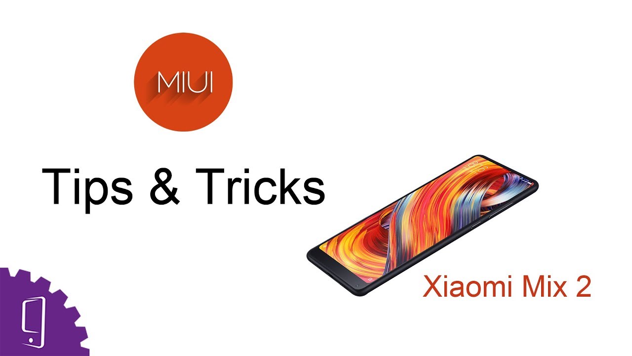 Xiaomi Mi Mix 2 ( Tips & Tricks )