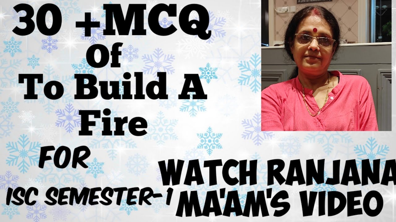 MCQ -To Build A Fire- FOR ISC SEMESTER -1-From 1st paragraph to the last-Watch Ranjana Ma'am's video