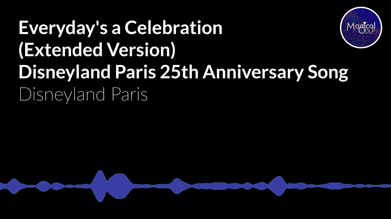 Everyday's a Celebration (Extended Version) - Disneyland Paris 25th Anniversary Song