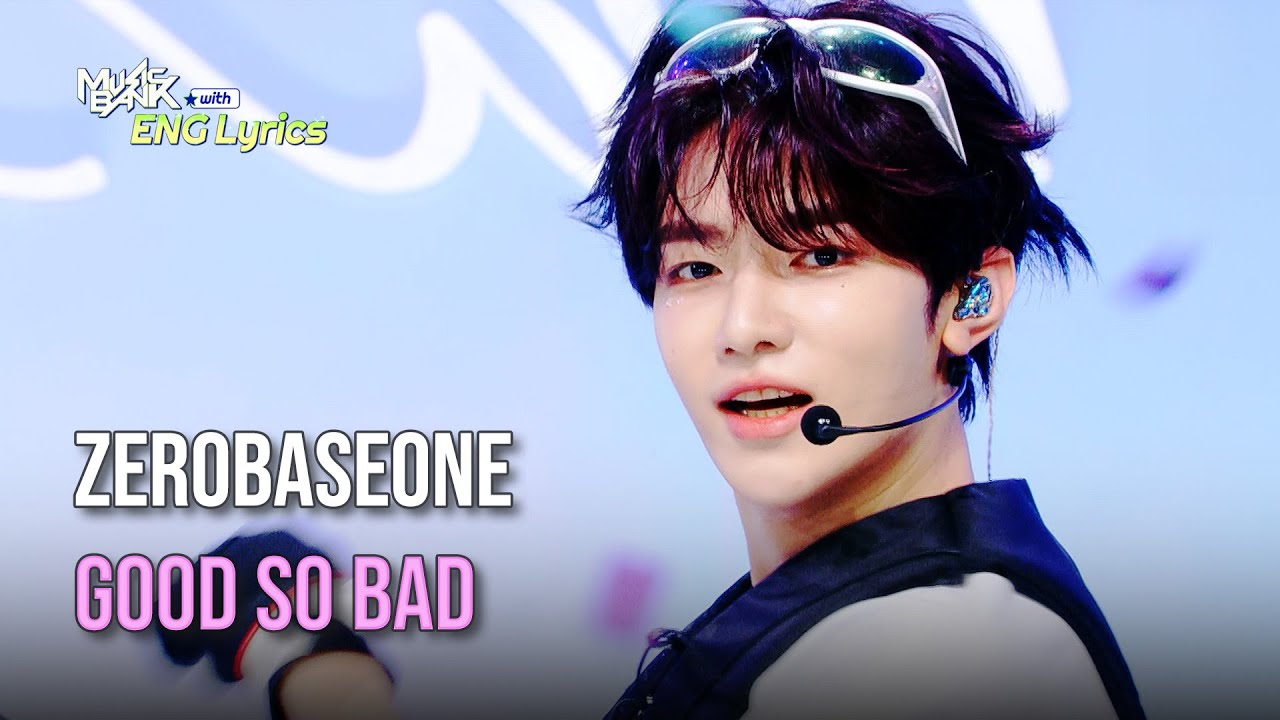 ZEROBASEONE (제베원) - GOOD SO BAD [Lyrics] | KBS WORLD TV 240830