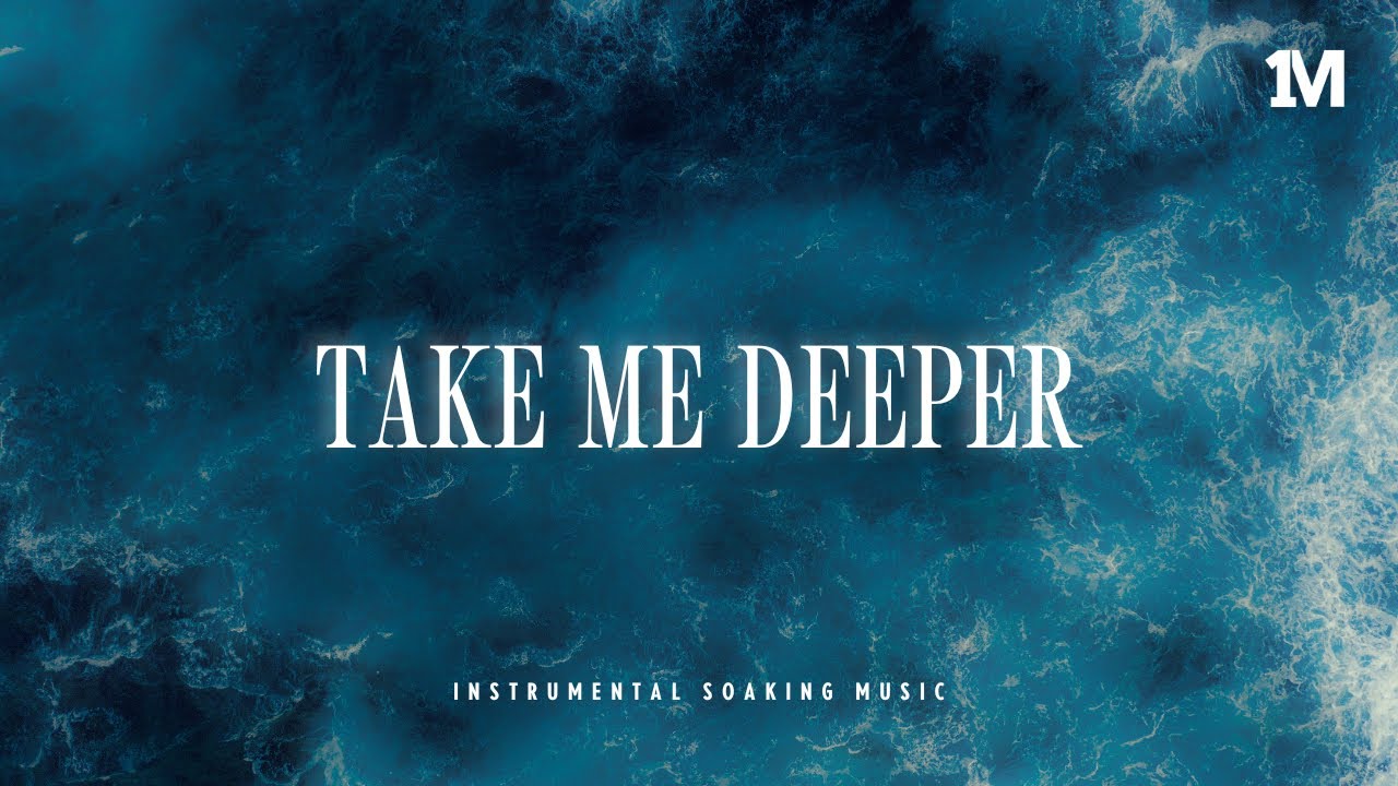 TAKE ME DEEPER - Instrumental Soaking Worship | Prayer Music