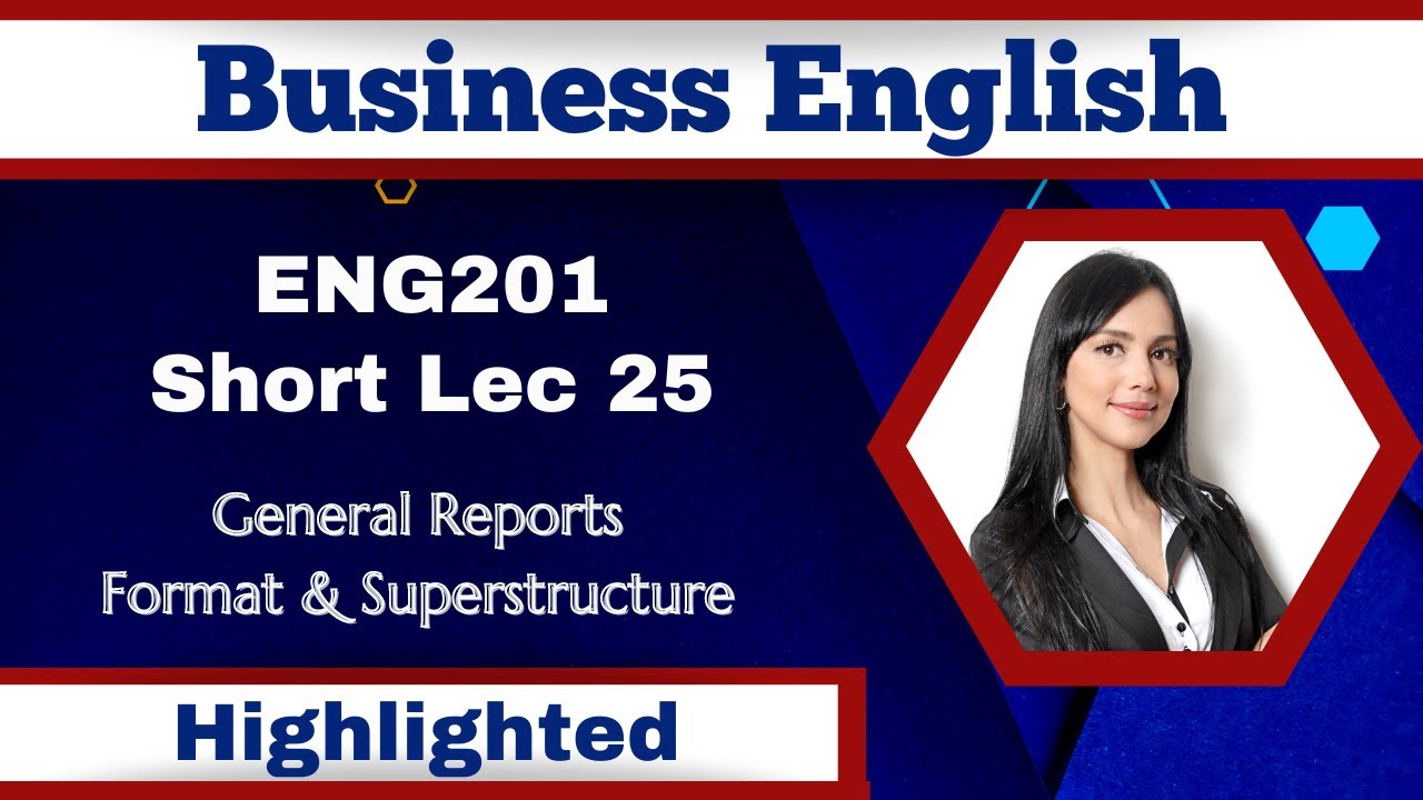 ENG201 Short Lecture 25_General Reports_Format_Superstructure_Eng201 Short Lec 25_Highlighted