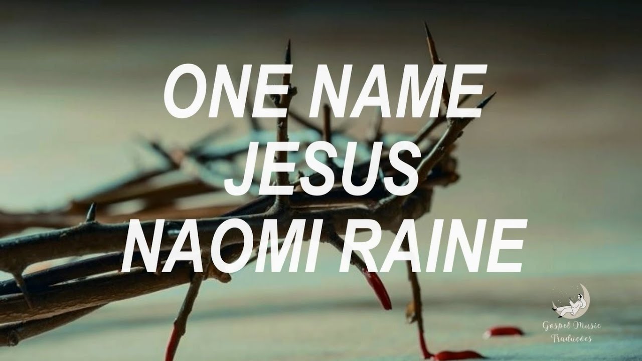 One Name (Jesus) - Naomi Raine [Tradu&ccedil;&atilde;o]