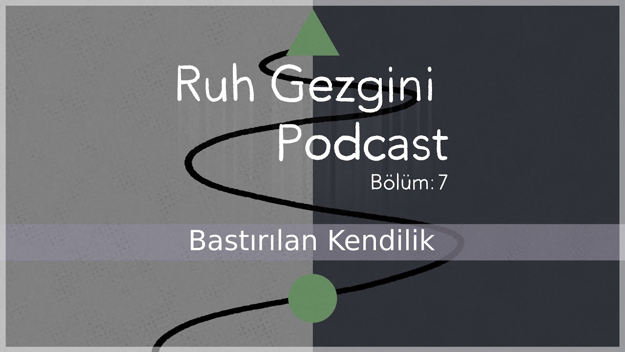 Ruh Gezgini Bölüm 7 Bastırılan Kendilik