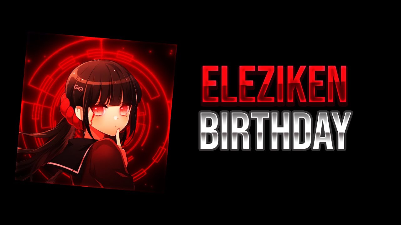 Happy Birthday EleZikeN
