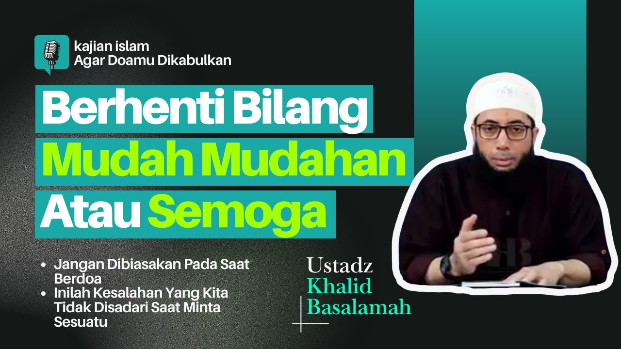 Berhenti Bilang Semoga Atau Mudah Mudahan Saat Minta Sesuatu | Ustadz Khalid Basalamah