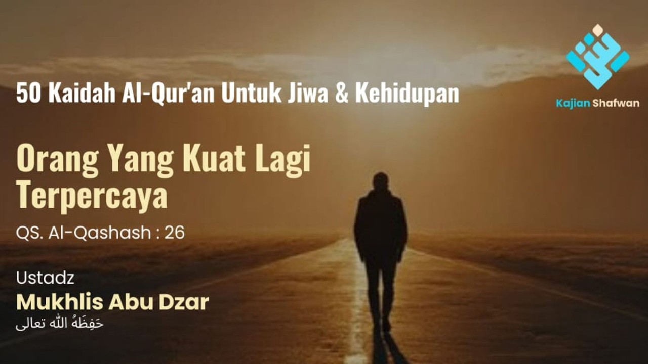 17. Orang Yang Kuat Lagi Terpercaya - Ustadz Mukhlis Abu Dzar