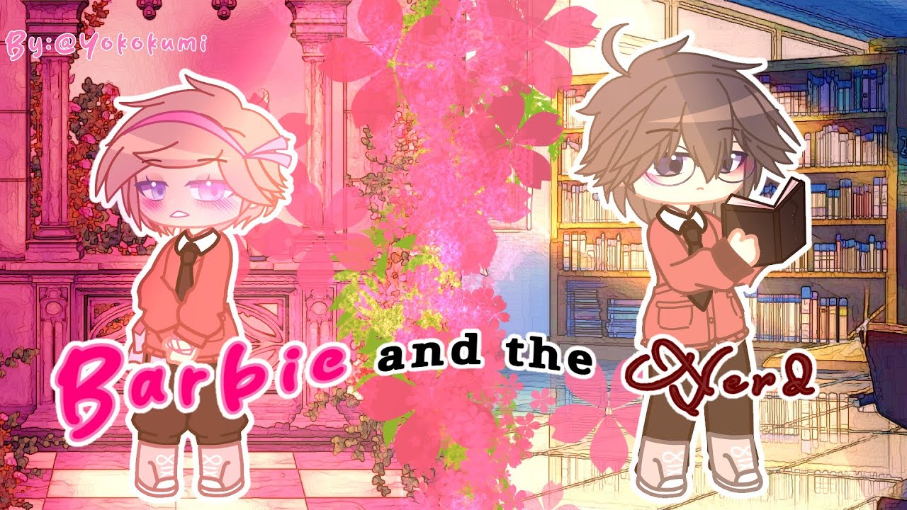 ♡Barbie and the Nerd♡bl/gay♡part 1/2♡gcmm♡by:Ohayoko-kun_bl♡enjoy!!♡