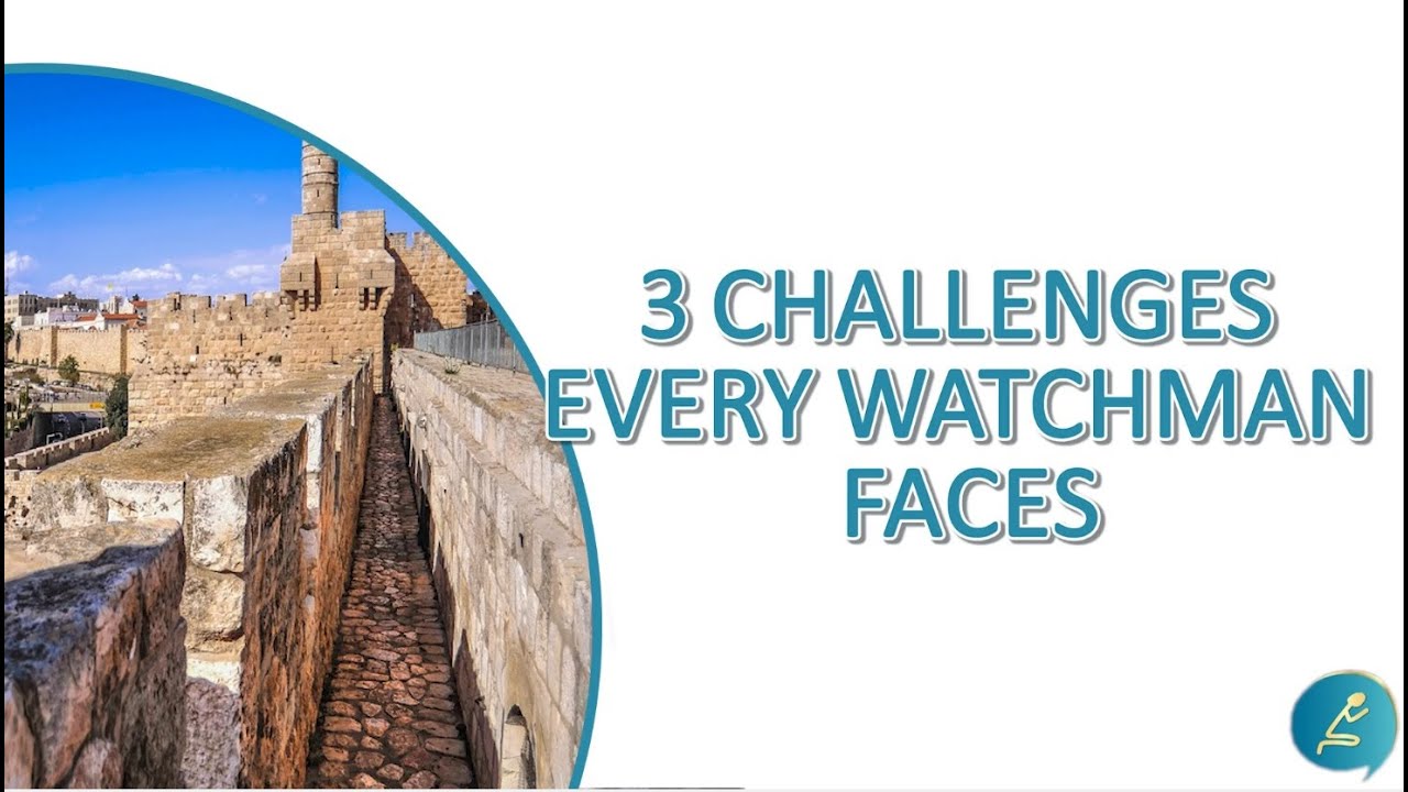 Three challenges every watchman faces