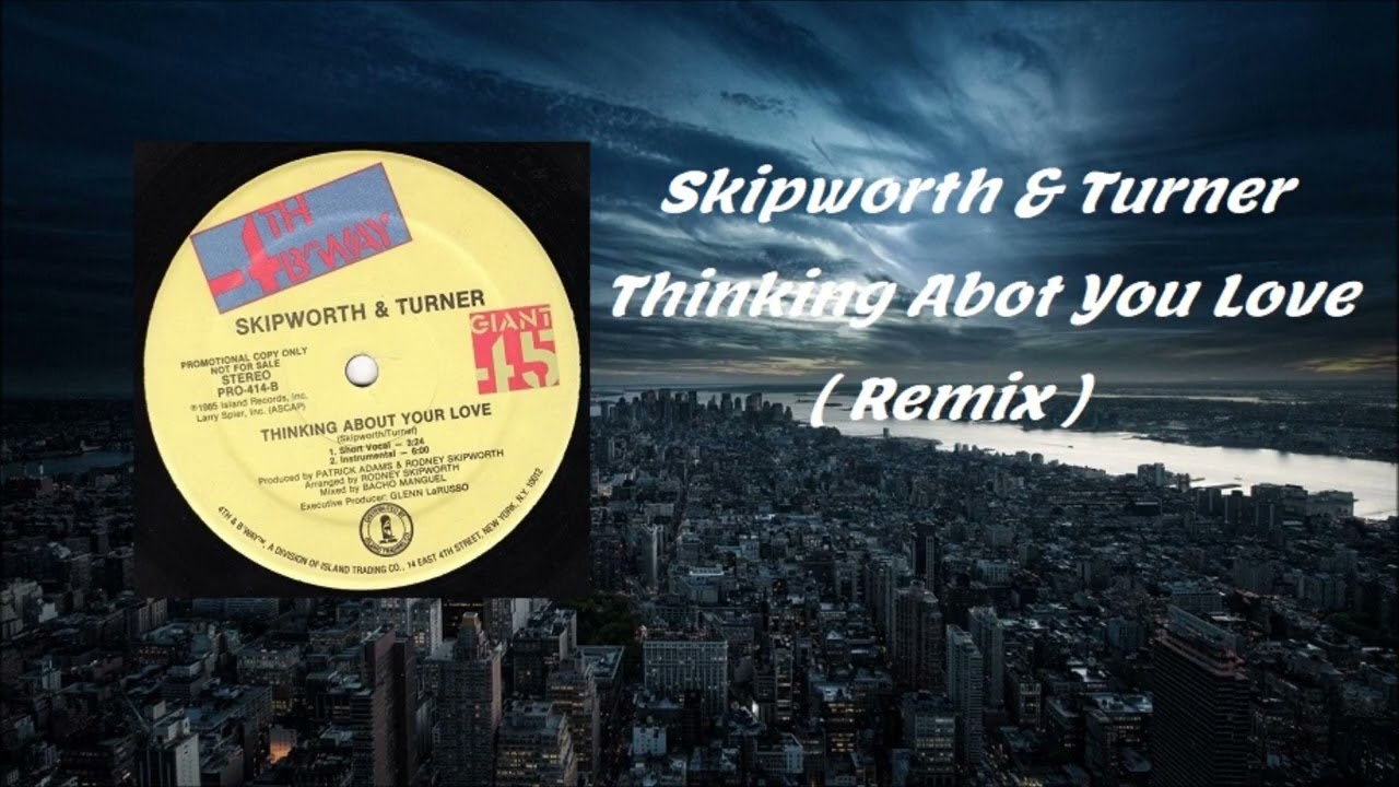 Skipworth & Turner  -  Thinking About Your Love   ( Remix )
